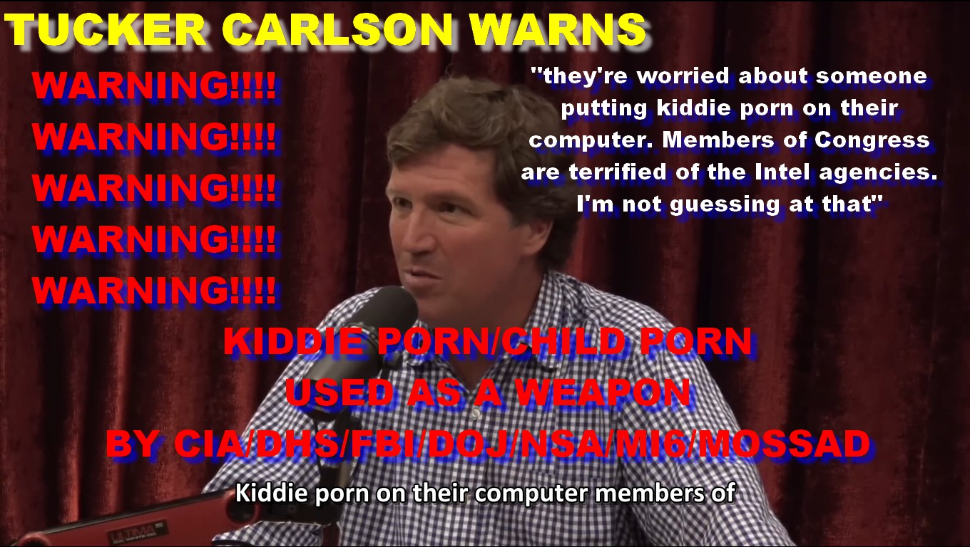 Tucker Carlson/Monkey Werx seems to be acknowledging that U.S. Intel agencies can plant/upload KIDDIE PORN on people’s COMPUTERS/CELL PHONES; likely to set up and BLACKMAIL/compromise individuals – Justice for Brian…